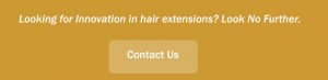 looking for innovation in hair extensions